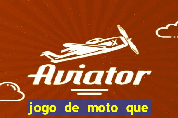 jogo de moto que da grau